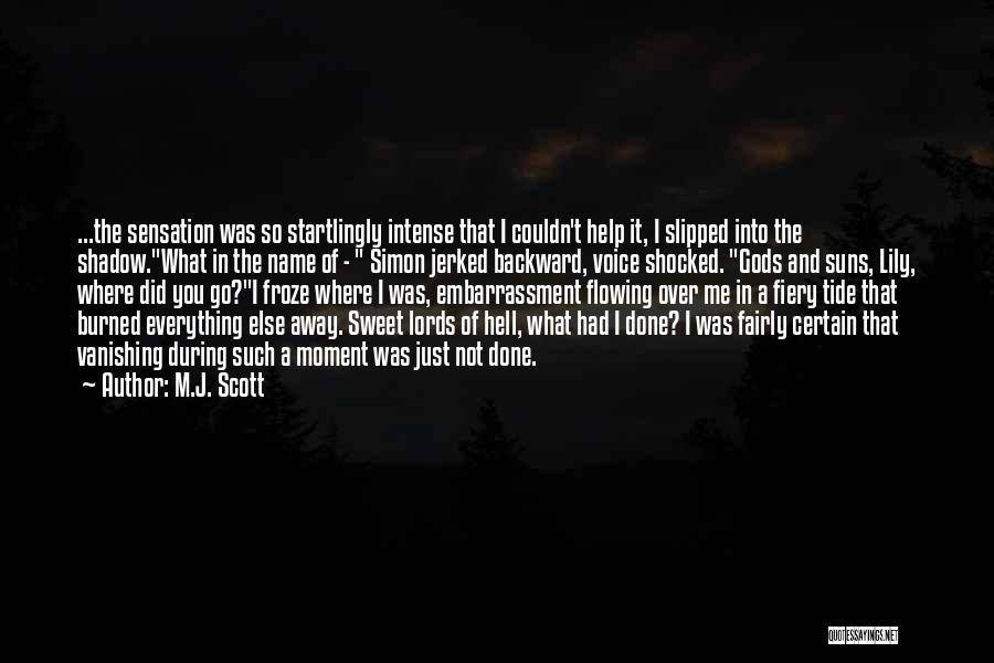 M.J. Scott Quotes: ...the Sensation Was So Startlingly Intense That I Couldn't Help It, I Slipped Into The Shadow.what In The Name Of