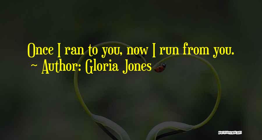 Gloria Jones Quotes: Once I Ran To You, Now I Run From You.