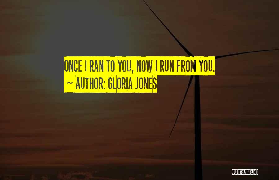 Gloria Jones Quotes: Once I Ran To You, Now I Run From You.
