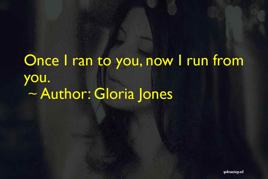 Gloria Jones Quotes: Once I Ran To You, Now I Run From You.