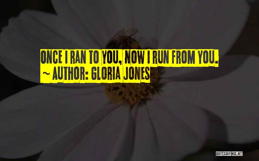 Gloria Jones Quotes: Once I Ran To You, Now I Run From You.