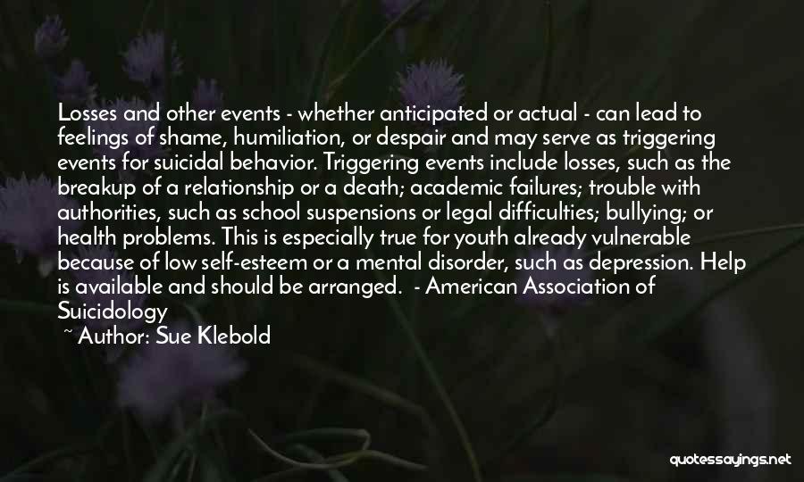 Sue Klebold Quotes: Losses And Other Events - Whether Anticipated Or Actual - Can Lead To Feelings Of Shame, Humiliation, Or Despair And