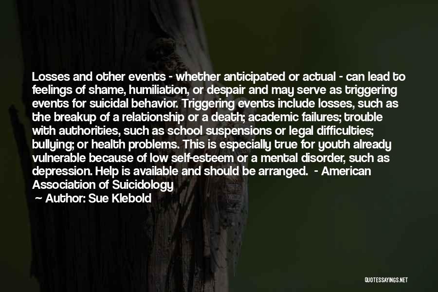 Sue Klebold Quotes: Losses And Other Events - Whether Anticipated Or Actual - Can Lead To Feelings Of Shame, Humiliation, Or Despair And