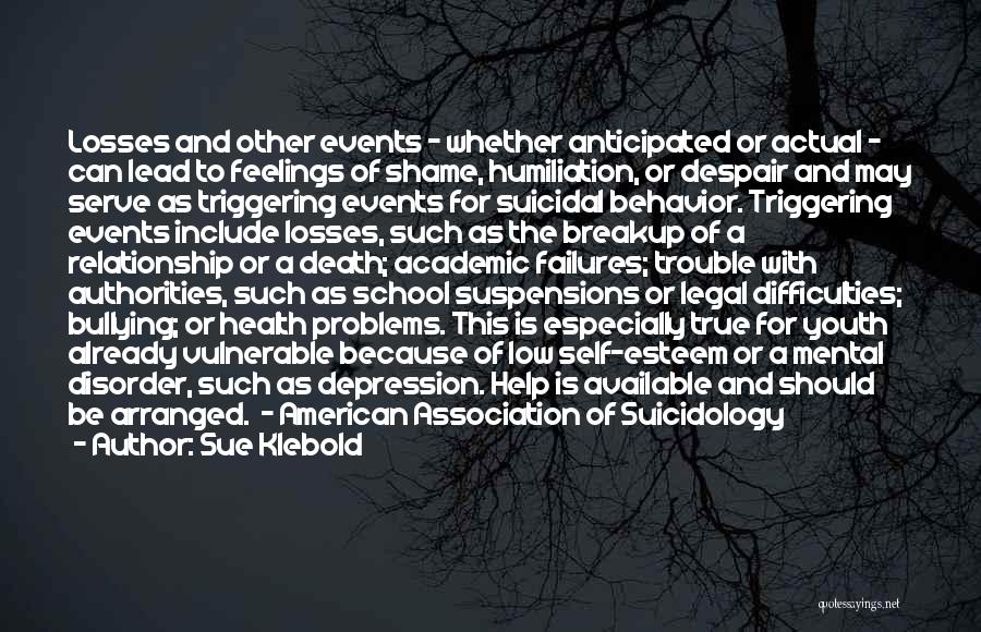Sue Klebold Quotes: Losses And Other Events - Whether Anticipated Or Actual - Can Lead To Feelings Of Shame, Humiliation, Or Despair And