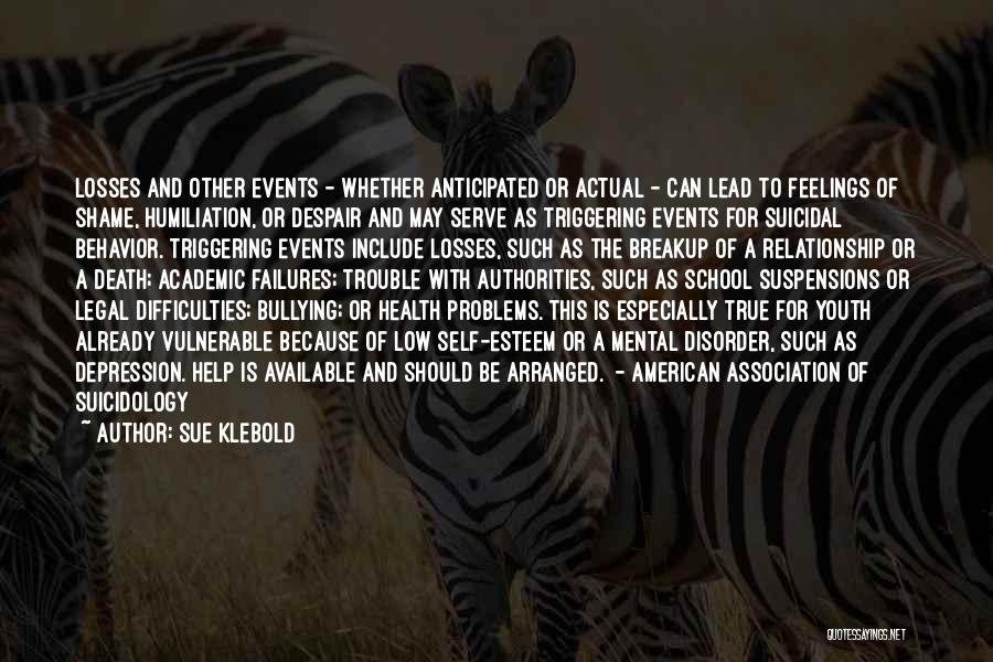 Sue Klebold Quotes: Losses And Other Events - Whether Anticipated Or Actual - Can Lead To Feelings Of Shame, Humiliation, Or Despair And