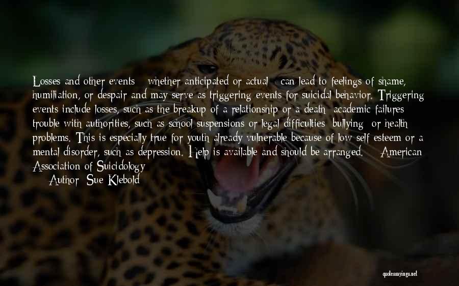 Sue Klebold Quotes: Losses And Other Events - Whether Anticipated Or Actual - Can Lead To Feelings Of Shame, Humiliation, Or Despair And