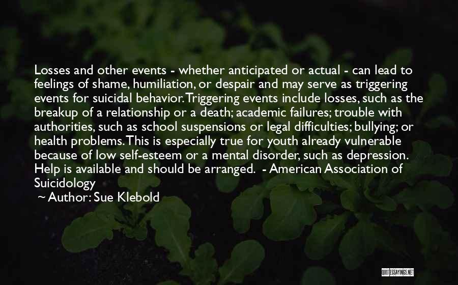 Sue Klebold Quotes: Losses And Other Events - Whether Anticipated Or Actual - Can Lead To Feelings Of Shame, Humiliation, Or Despair And