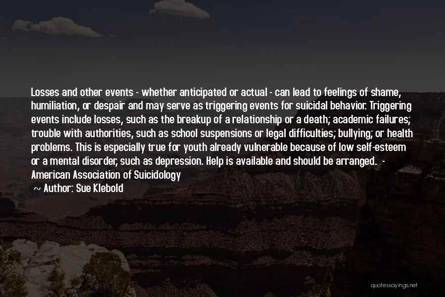 Sue Klebold Quotes: Losses And Other Events - Whether Anticipated Or Actual - Can Lead To Feelings Of Shame, Humiliation, Or Despair And