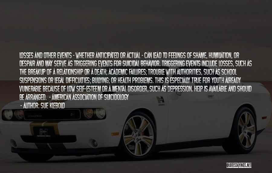 Sue Klebold Quotes: Losses And Other Events - Whether Anticipated Or Actual - Can Lead To Feelings Of Shame, Humiliation, Or Despair And
