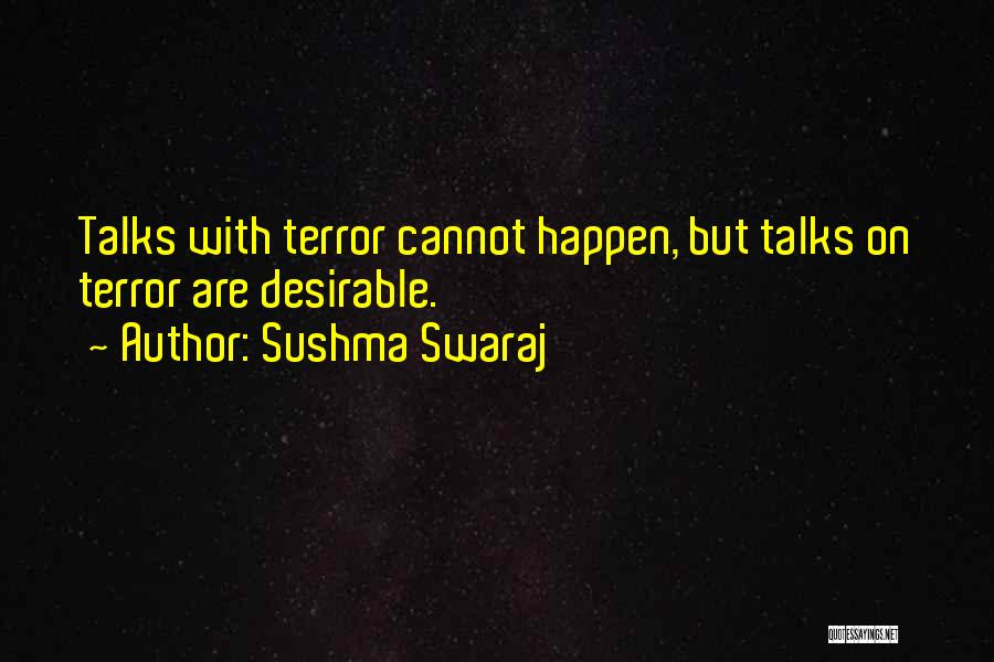 Sushma Swaraj Quotes: Talks With Terror Cannot Happen, But Talks On Terror Are Desirable.