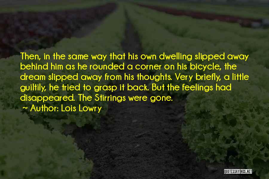 Lois Lowry Quotes: Then, In The Same Way That His Own Dwelling Slipped Away Behind Him As He Rounded A Corner On His