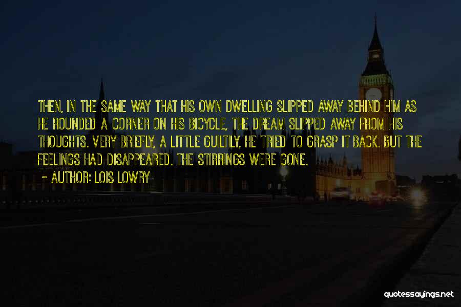 Lois Lowry Quotes: Then, In The Same Way That His Own Dwelling Slipped Away Behind Him As He Rounded A Corner On His