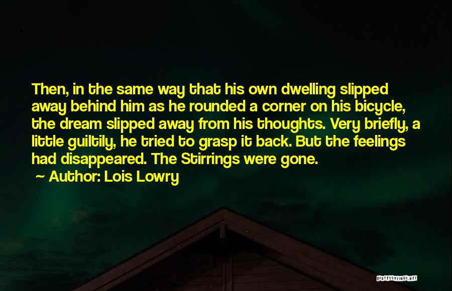 Lois Lowry Quotes: Then, In The Same Way That His Own Dwelling Slipped Away Behind Him As He Rounded A Corner On His