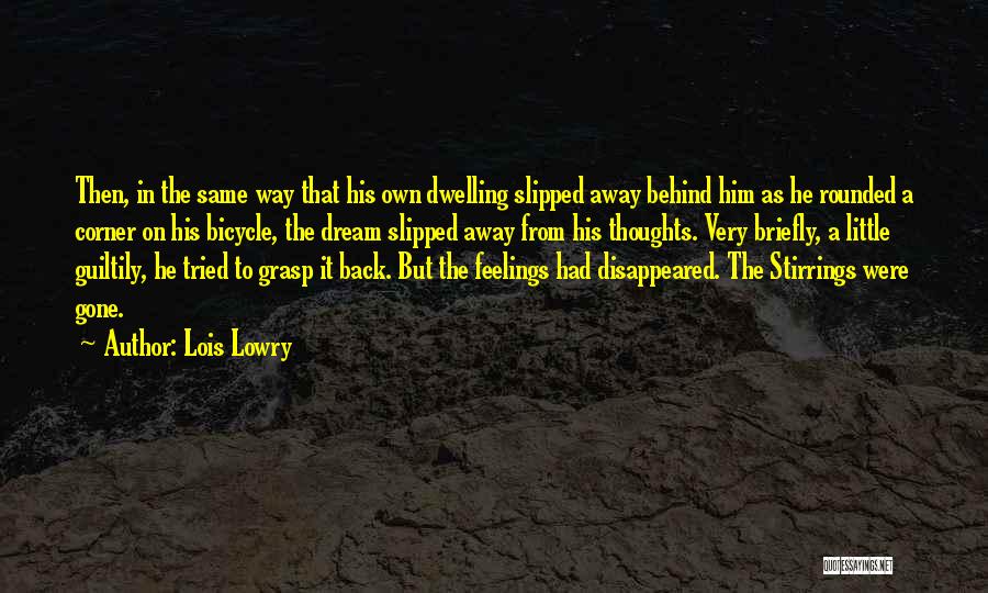 Lois Lowry Quotes: Then, In The Same Way That His Own Dwelling Slipped Away Behind Him As He Rounded A Corner On His