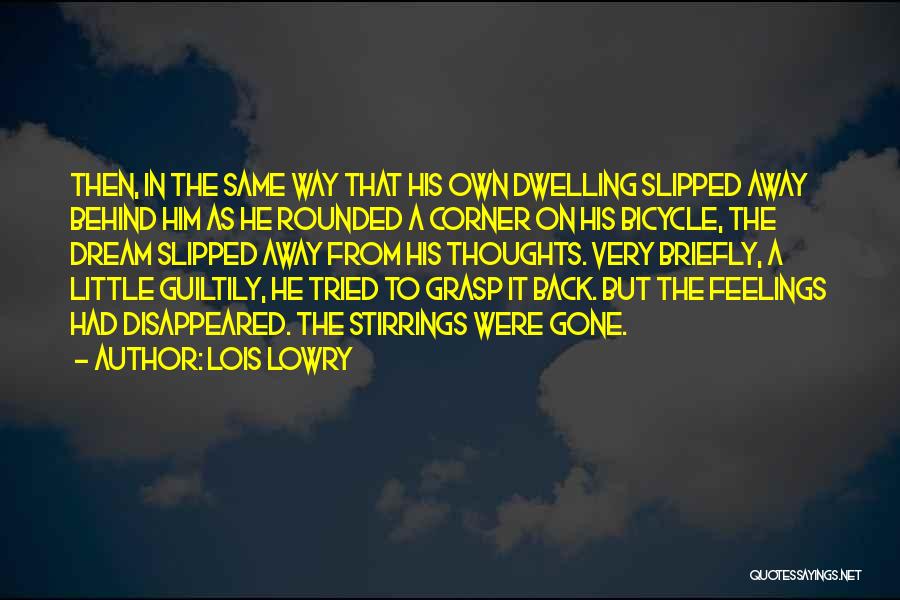 Lois Lowry Quotes: Then, In The Same Way That His Own Dwelling Slipped Away Behind Him As He Rounded A Corner On His