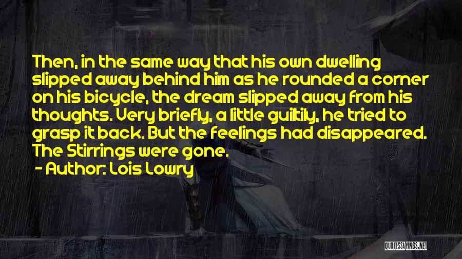 Lois Lowry Quotes: Then, In The Same Way That His Own Dwelling Slipped Away Behind Him As He Rounded A Corner On His