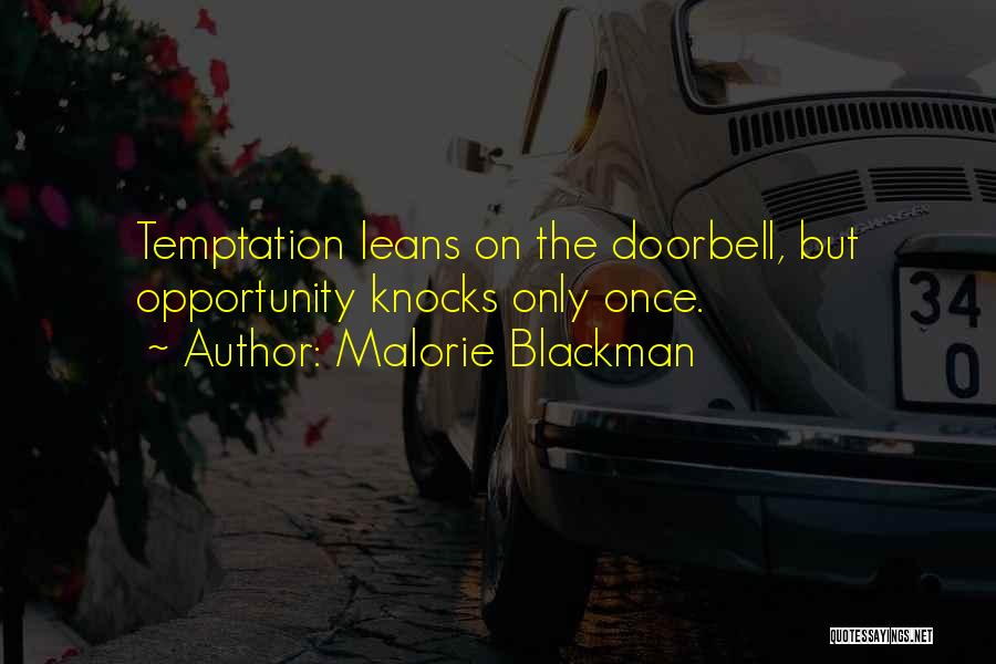 Malorie Blackman Quotes: Temptation Leans On The Doorbell, But Opportunity Knocks Only Once.