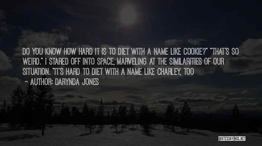 Darynda Jones Quotes: Do You Know How Hard It Is To Diet With A Name Like Cookie? That's So Weird. I Stared Off