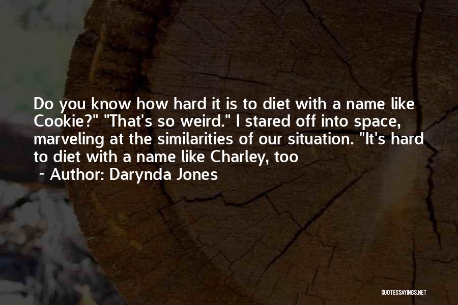 Darynda Jones Quotes: Do You Know How Hard It Is To Diet With A Name Like Cookie? That's So Weird. I Stared Off