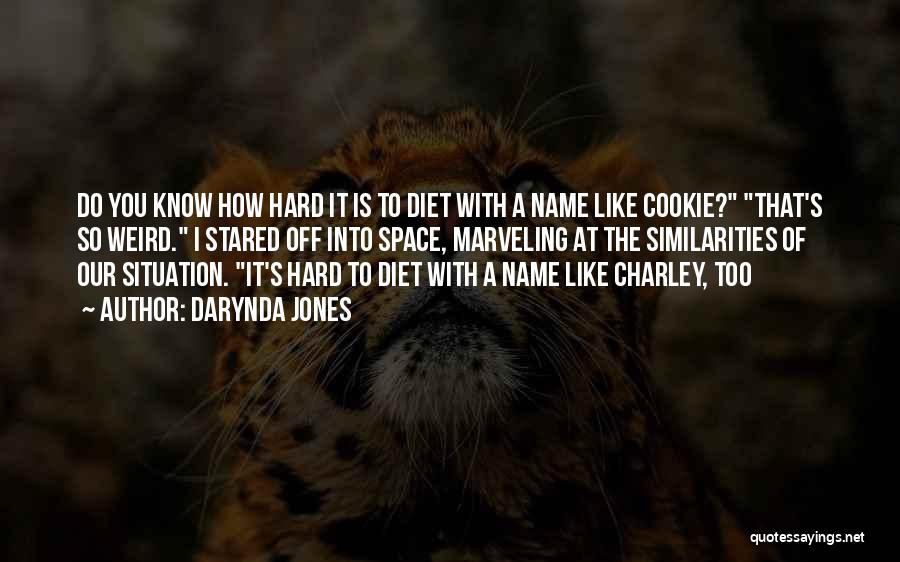 Darynda Jones Quotes: Do You Know How Hard It Is To Diet With A Name Like Cookie? That's So Weird. I Stared Off