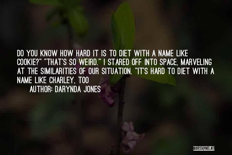 Darynda Jones Quotes: Do You Know How Hard It Is To Diet With A Name Like Cookie? That's So Weird. I Stared Off