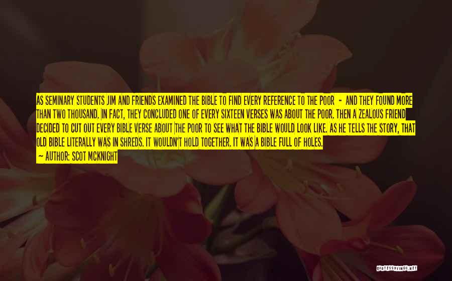 Scot McKnight Quotes: As Seminary Students Jim And Friends Examined The Bible To Find Every Reference To The Poor - And They Found