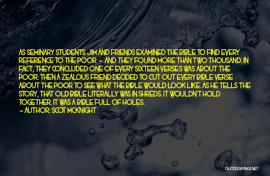 Scot McKnight Quotes: As Seminary Students Jim And Friends Examined The Bible To Find Every Reference To The Poor - And They Found