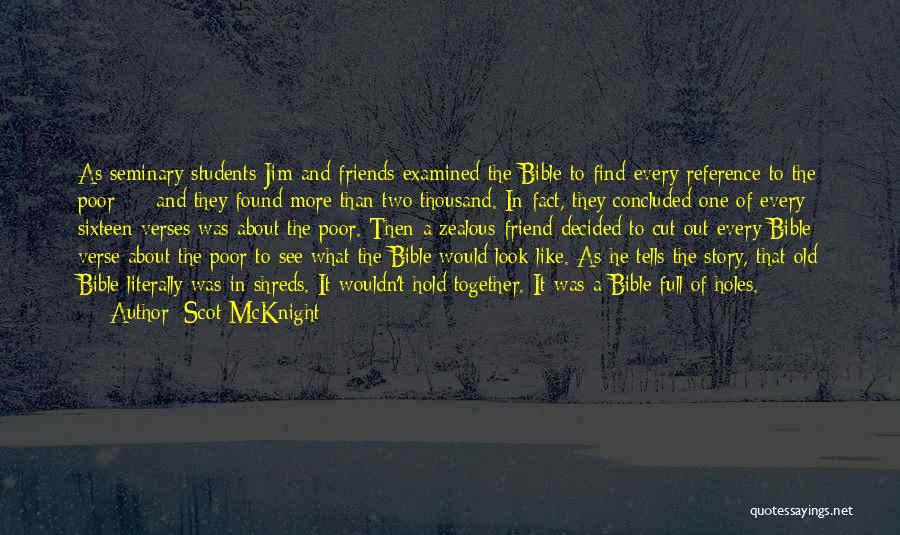 Scot McKnight Quotes: As Seminary Students Jim And Friends Examined The Bible To Find Every Reference To The Poor - And They Found