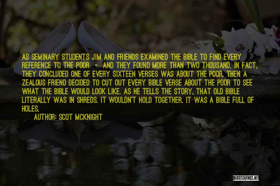 Scot McKnight Quotes: As Seminary Students Jim And Friends Examined The Bible To Find Every Reference To The Poor - And They Found