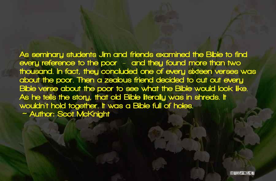 Scot McKnight Quotes: As Seminary Students Jim And Friends Examined The Bible To Find Every Reference To The Poor - And They Found