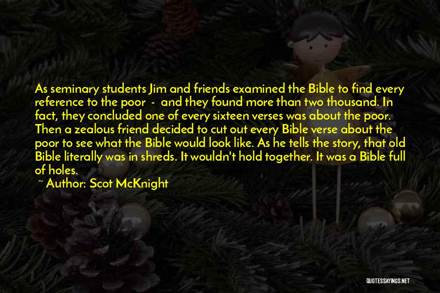 Scot McKnight Quotes: As Seminary Students Jim And Friends Examined The Bible To Find Every Reference To The Poor - And They Found