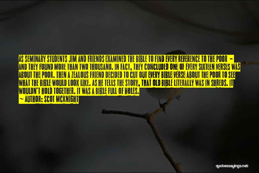 Scot McKnight Quotes: As Seminary Students Jim And Friends Examined The Bible To Find Every Reference To The Poor - And They Found