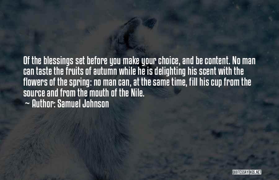 Samuel Johnson Quotes: Of The Blessings Set Before You Make Your Choice, And Be Content. No Man Can Taste The Fruits Of Autumn