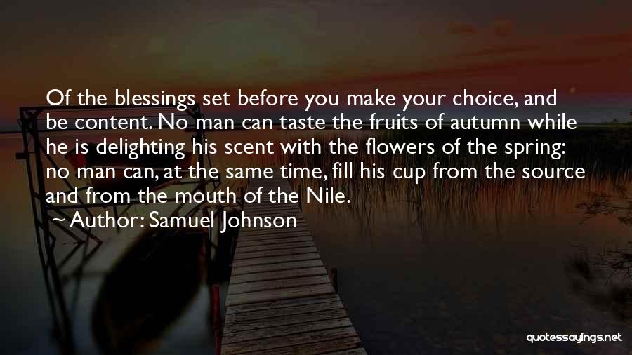 Samuel Johnson Quotes: Of The Blessings Set Before You Make Your Choice, And Be Content. No Man Can Taste The Fruits Of Autumn