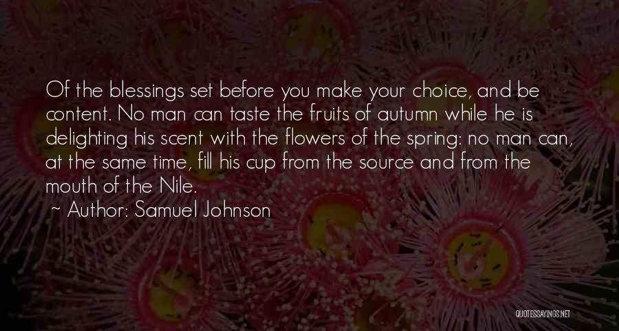 Samuel Johnson Quotes: Of The Blessings Set Before You Make Your Choice, And Be Content. No Man Can Taste The Fruits Of Autumn