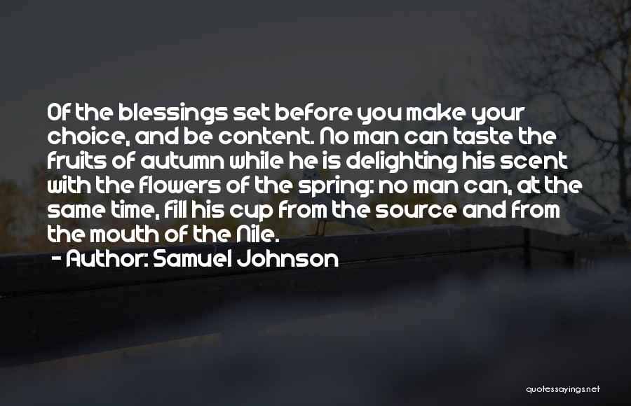 Samuel Johnson Quotes: Of The Blessings Set Before You Make Your Choice, And Be Content. No Man Can Taste The Fruits Of Autumn