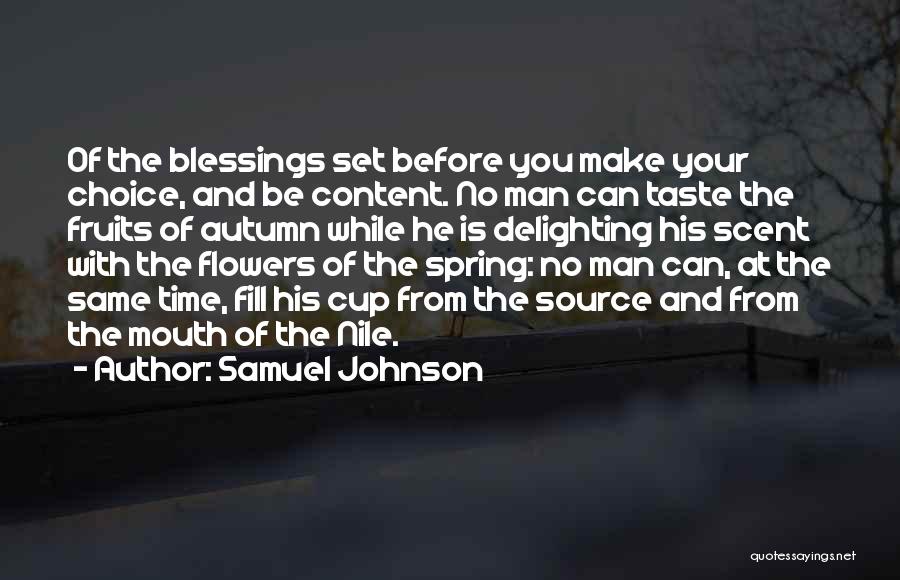 Samuel Johnson Quotes: Of The Blessings Set Before You Make Your Choice, And Be Content. No Man Can Taste The Fruits Of Autumn