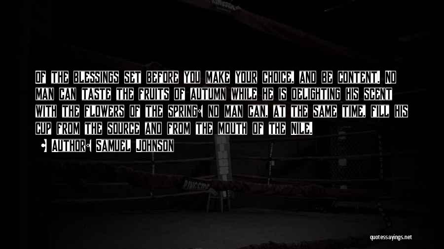 Samuel Johnson Quotes: Of The Blessings Set Before You Make Your Choice, And Be Content. No Man Can Taste The Fruits Of Autumn