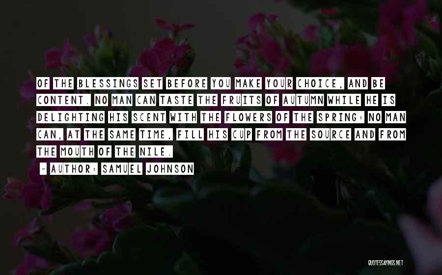 Samuel Johnson Quotes: Of The Blessings Set Before You Make Your Choice, And Be Content. No Man Can Taste The Fruits Of Autumn