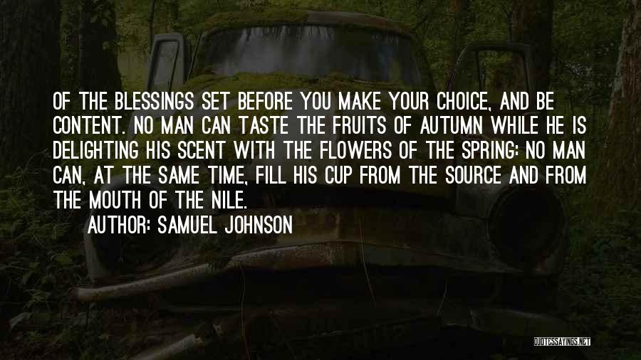 Samuel Johnson Quotes: Of The Blessings Set Before You Make Your Choice, And Be Content. No Man Can Taste The Fruits Of Autumn