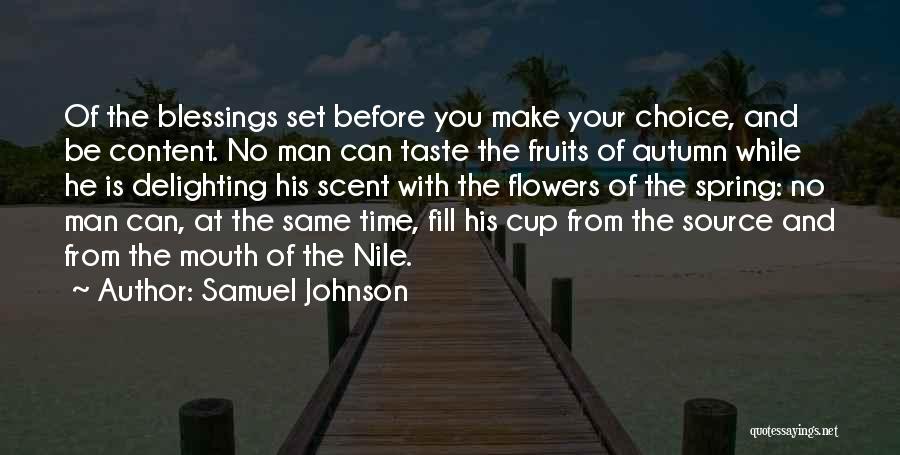 Samuel Johnson Quotes: Of The Blessings Set Before You Make Your Choice, And Be Content. No Man Can Taste The Fruits Of Autumn