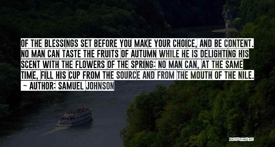 Samuel Johnson Quotes: Of The Blessings Set Before You Make Your Choice, And Be Content. No Man Can Taste The Fruits Of Autumn