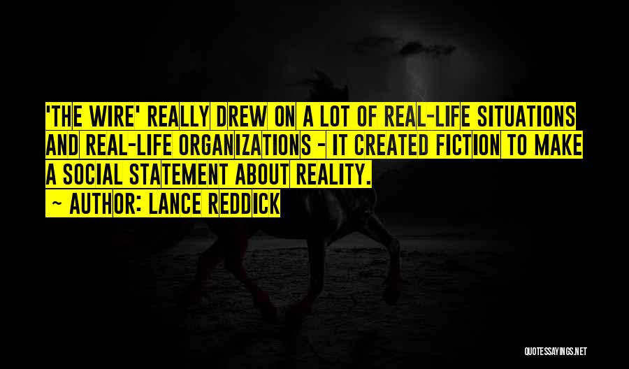 Lance Reddick Quotes: 'the Wire' Really Drew On A Lot Of Real-life Situations And Real-life Organizations - It Created Fiction To Make A