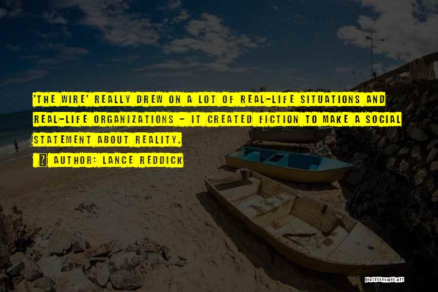 Lance Reddick Quotes: 'the Wire' Really Drew On A Lot Of Real-life Situations And Real-life Organizations - It Created Fiction To Make A