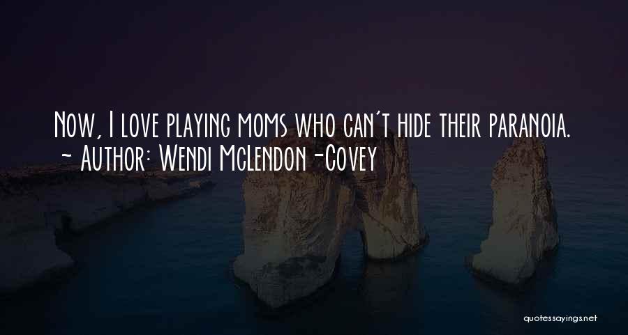 Wendi McLendon-Covey Quotes: Now, I Love Playing Moms Who Can't Hide Their Paranoia.