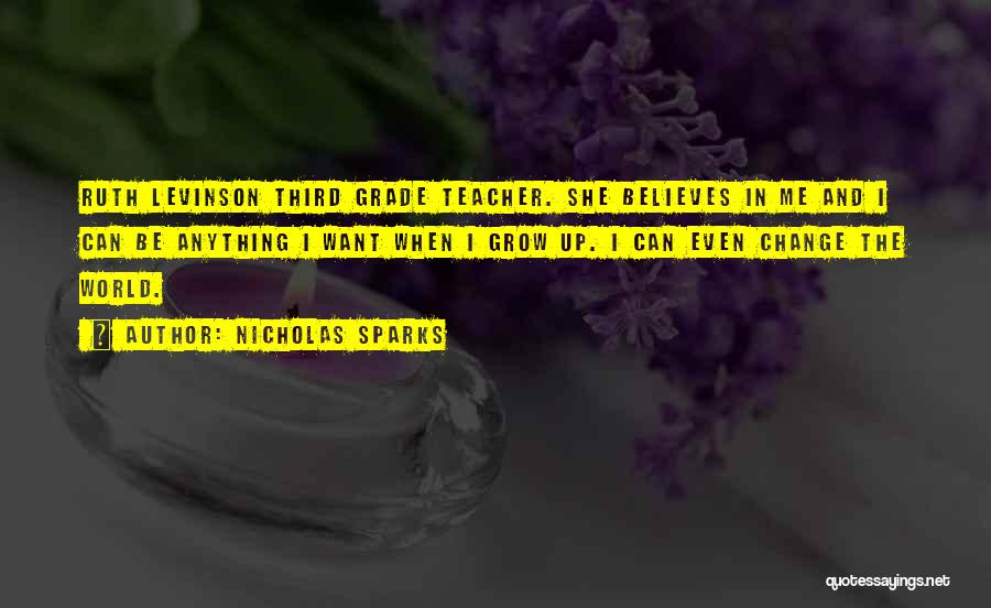 Nicholas Sparks Quotes: Ruth Levinson Third Grade Teacher. She Believes In Me And I Can Be Anything I Want When I Grow Up.