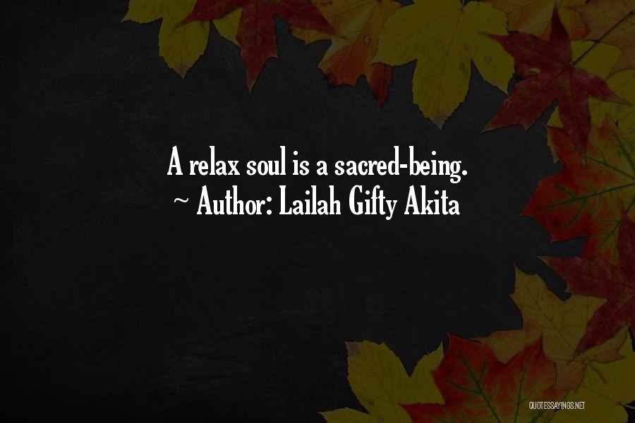 Lailah Gifty Akita Quotes: A Relax Soul Is A Sacred-being.