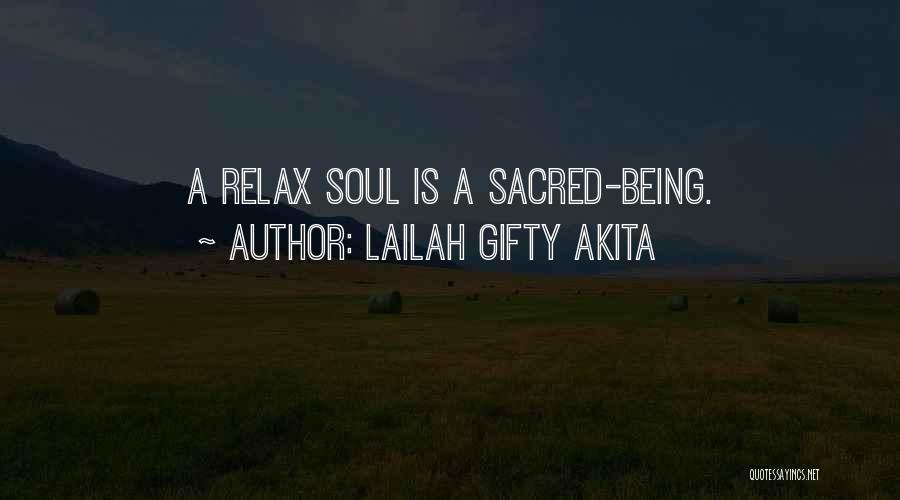 Lailah Gifty Akita Quotes: A Relax Soul Is A Sacred-being.