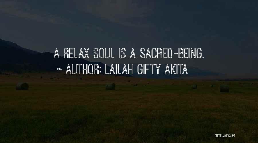 Lailah Gifty Akita Quotes: A Relax Soul Is A Sacred-being.