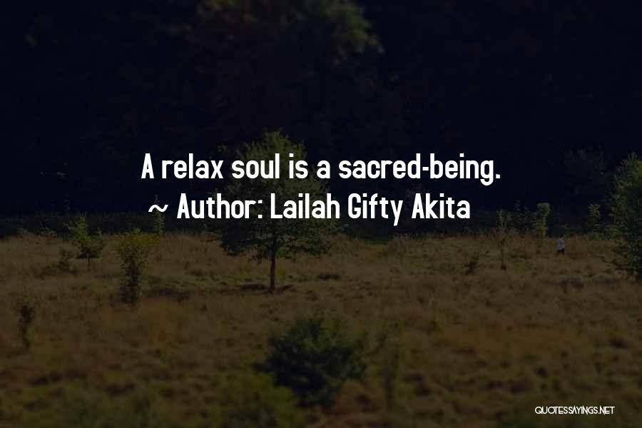 Lailah Gifty Akita Quotes: A Relax Soul Is A Sacred-being.